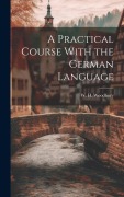 A Practical Course With the German Language - Woodbury W. H