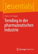 Cover-Bild zum Titel 'Trending in der pharmazeutischen Industrie' von 'Patric U. B. Vogel'