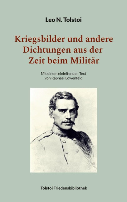 Kriegsbilder und andere Dichtungen aus der Zeit beim Militär - Leo N. Tolstoi