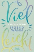 Cover-Bild zum Titel 'Vielleicht irgendwann (Vielleicht-Trilogie, Band 3)' von 'Carolin Wahl'