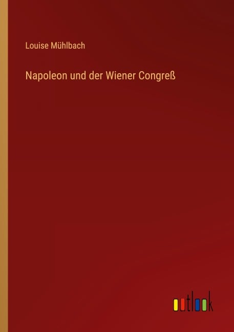 Napoleon und der Wiener Congreß - Louise Mühlbach