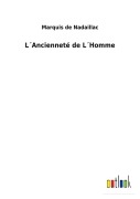 Cover-Bild zum Titel 'L¿Ancienneté de L¿Homme' von 'Marquis De Nadaillac'