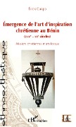 Cover-Bild zum Titel 'Émergence de l'art d'inspiration chrétienne au Bénin (XVIIe - XXe siècles)' von 'Cakpo'