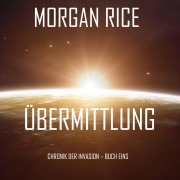 Cover-Bild zum Titel 'Übermittlung (Chronik der Invasion ¿ Buch eins): Ein Science Fiction Thriller' von 'Morgan Rice'