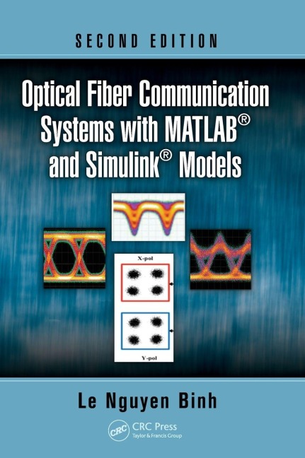 Optical Fiber Communication Systems with MATLAB® and Simulink® Models - Le Nguyen Binh