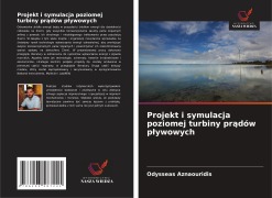 Cover-Bild zum Titel 'Projekt i symulacja poziomej turbiny pr¿dów p¿ywowych' von 'Odysseas Aznaouridis'