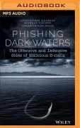 Phishing Dark Waters: The Offensive and Defensive Sides of Malicious E-Mails - Christopher Hadnagy, Michele Fincher
