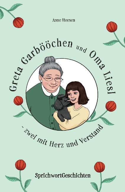 Greta Garbööchen und Oma Liesl - zwei mit Herz und Verstand! - Anne Heesen