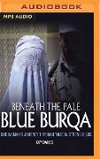 Beneath the Pale Blue Burqua: One Woman's Journey Through Taliban Strongholds - Kay Danes
