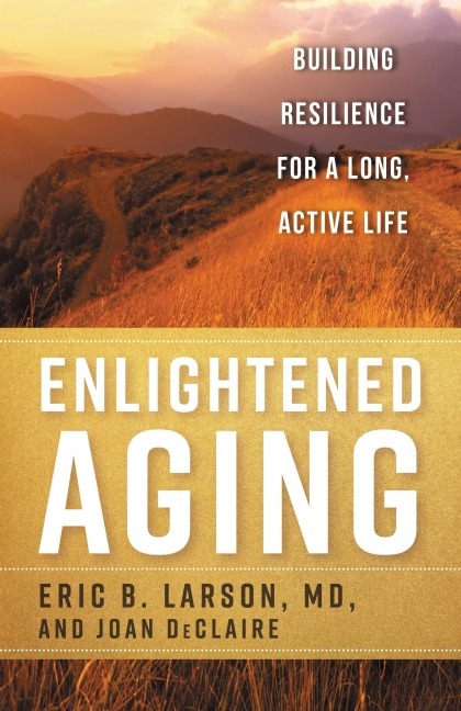 Enlightened Aging - Eric B. Larson, Joan Declaire