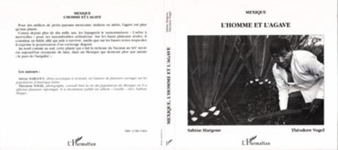Mexique, l'homme et l'agave - Texte de Sabine Hargous, Photos de Theodore Vogel