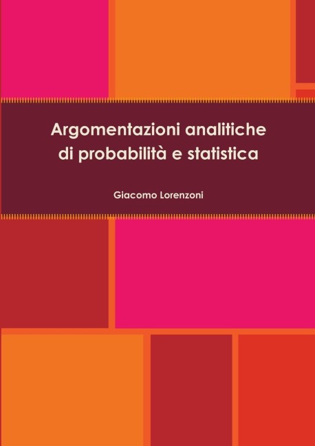 Argomentazioni analitiche di probabilità e statistica - Giacomo Lorenzoni