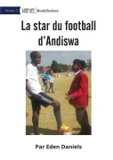 Cover-Bild zum Titel 'Andiswa Soccer Star - La star du football d'Andiswa' von 'Eden Daniels'