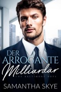 Cover-Bild zum Titel 'Der arrogante Milliardär' von 'Samantha Skye'
