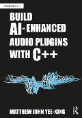 Build AI-Enhanced Audio Plugins with C++ - Matthew John Yee-King
