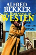 Ein Hurenhaus im Westen: Zwei Western Romane - Alfred Bekker