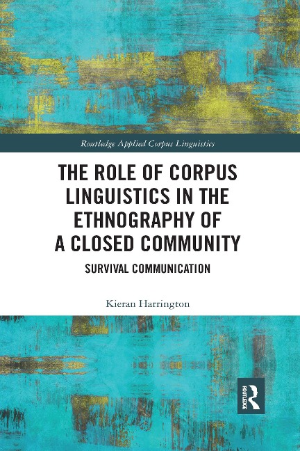 The Role of Corpus Linguistics in the Ethnography of a Closed Community - Kieran Harrington