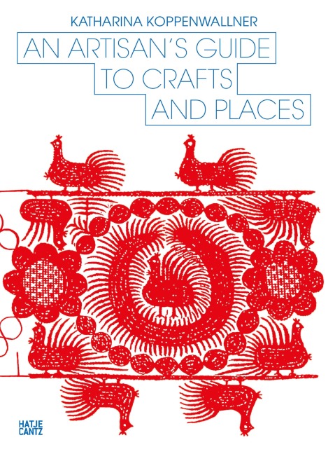 An Artisan's Guide to Crafts and Places - Katharina Koppenwallner