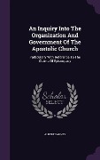 Cover-Bild zum Titel 'An Inquiry Into The Organization And Government Of The Apostolic Church' von 'Albert Barnes'