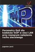 Cover-Bild zum Titel 'Parametry QoS dla kodeków VoIP w sieci LAN przy rosn¿cym nat¿¿eniu ruchu sieciowego' von 'Jugoslav Joci¿'