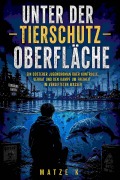 Cover-Bild zum Titel 'Unter der Tierschutz - Oberfläche' von 'Matze K'