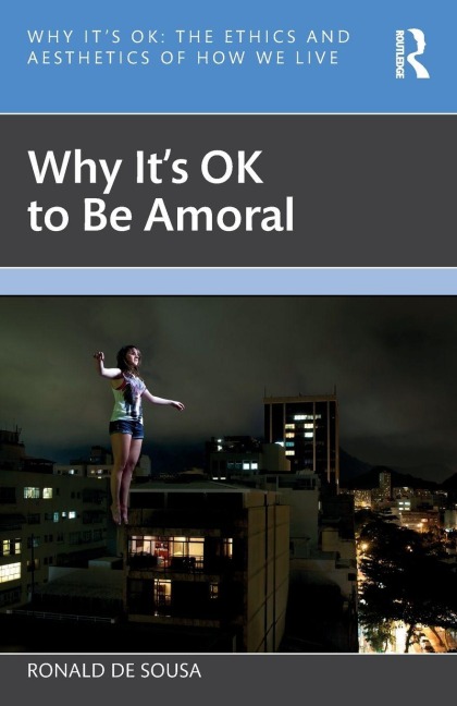 Why It's OK to Be Amoral - Ronald De Sousa