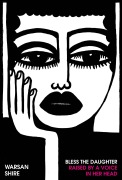 Cover-Bild zum Titel 'Bless the Daughter Raised by a Voice in Her Head' von 'Warsan Shire'