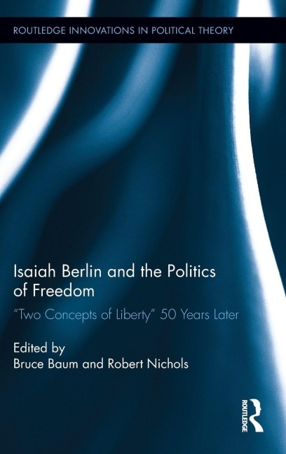 Isaiah Berlin and the Politics of Freedom - 