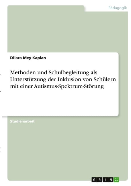 Methoden und Schulbegleitung als Unterstützung der Inklusion von Schülern mit einer Autismus-Spektrum-Störung - Dilara Mey Kaplan