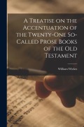Cover-Bild zum Titel 'A Treatise on the Accentuation of the Twenty-One So-Called Prose Books of the Old Testament' von 'William Wickes'