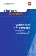 Cover-Bild zum Titel 'Gegenwelten in der Romantik (Erzählungen von Ludwig Tieck und E.T.A. Hoffmann) Gymnasiale Oberstufe. EinFach Deutsch Textausgaben' von 'Stefan Volk'
