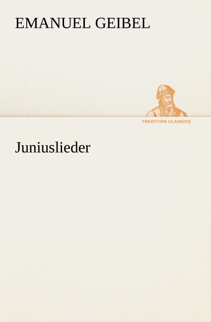Juniuslieder - Emanuel Geibel