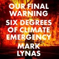 Our Final Warning: Six Degrees of Climate Emergency - Mark Lynas