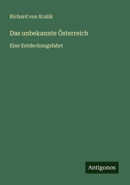 Das unbekannte Österreich - Richard Von Kralik