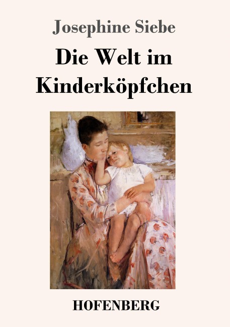 Die Welt im Kinderköpfchen - Josephine Siebe
