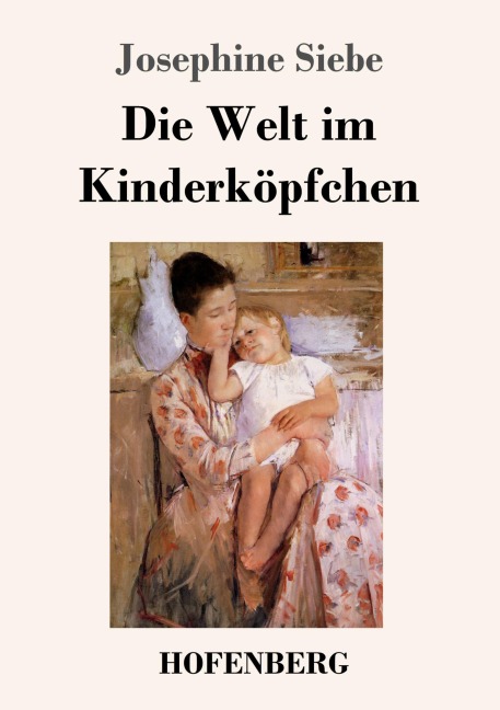 Die Welt im Kinderköpfchen - Josephine Siebe