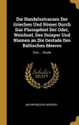 Cover-Bild zum Titel 'Die Handelsstrassen Der Griechen Und Römer Durch Das Flussgebiet Der Oder, Weichsel, Des Dnieper Und Niemen an Die Gestade Des Baltischen Meeres' von 'Jan Nepomucen Sadowski'