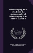 Cover-Bild zum Titel 'Robert Gregory, 1819-1911. Being the Autobiography of Robert Gregory, D. D., Dean of St. Paul's' von 'Robert Gregory, William Holden Hutton'