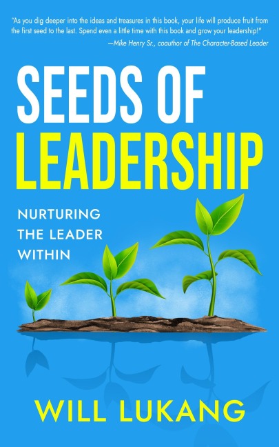 Seeds of Leadership: Nurturing the Leader Within - Will Lukang