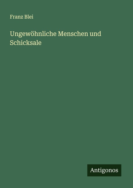 Ungewöhnliche Menschen und Schicksale - Franz Blei