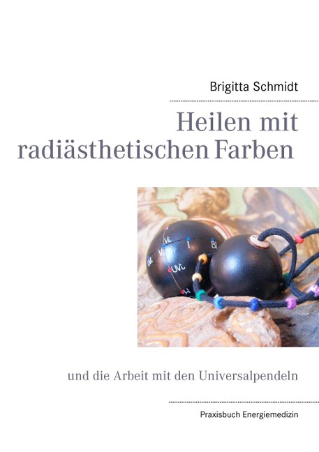 Heilen mit radiästhetischen Farben - Brigitta Schmidt