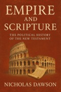 Cover-Bild zum Titel 'Empire and Scripture: The Political History of the New Testament' von 'Nicholas Dawson'