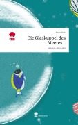 Cover-Bild zum Titel 'Die Glaskuppel des Meeres.... Life is a Story - story.one' von 'Yurio Vidic'