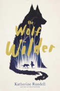 Cover-Bild zum Titel 'The Wolf Wilder' von 'Katherine Rundell'