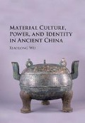 Cover-Bild zum Titel 'Material Culture, Power, and Identity in Ancient China' von 'Xiaolong Wu'