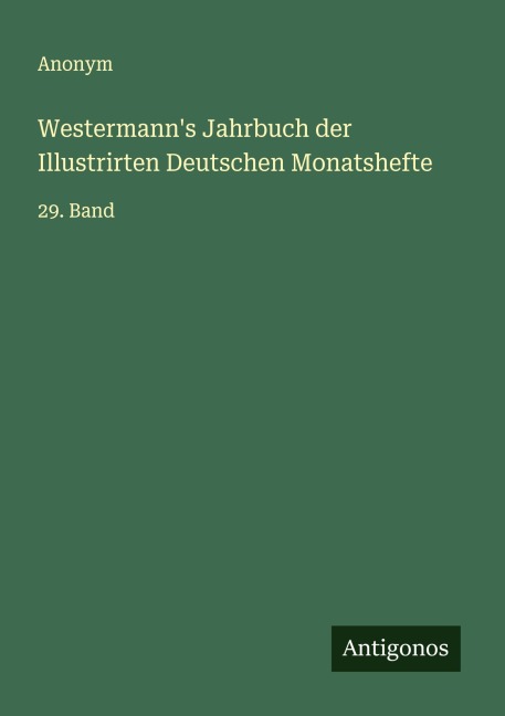 Westermann's Jahrbuch der Illustrirten Deutschen Monatshefte - Anonym