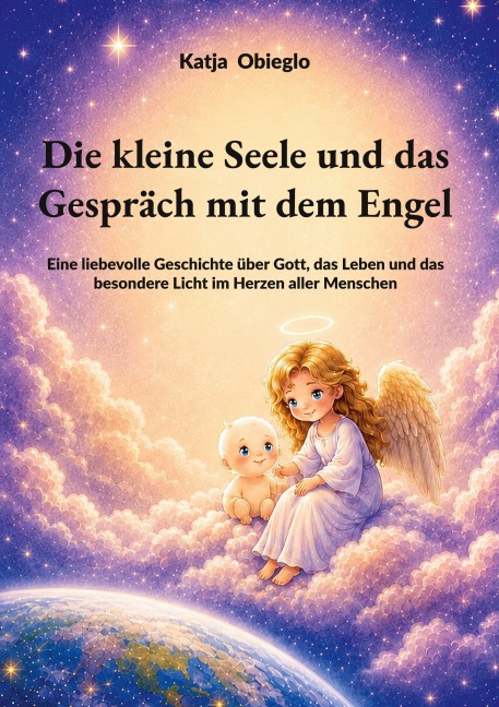 Die kleine Seele und das Gespräch mit dem Engel - Katja Obieglo