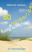 Cover-Bild zum Titel '60 einzigartige Kurzgeschichten' von 'Dietmar R. Horbach'