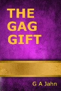 The Gag Gift - G. A. Jahn