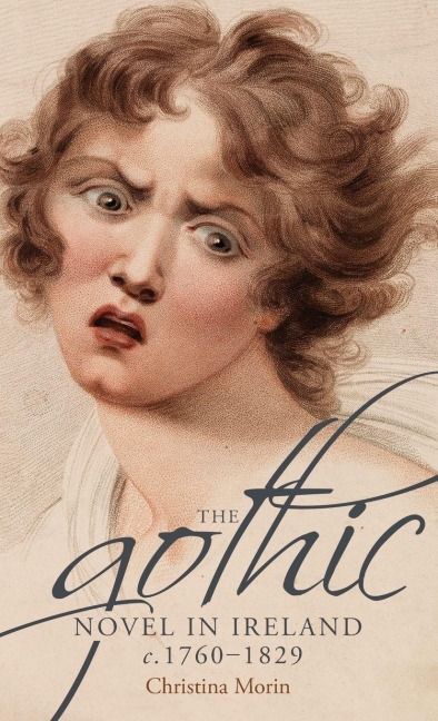 The gothic novel in Ireland, c. 1760-1829 - Christina Morin